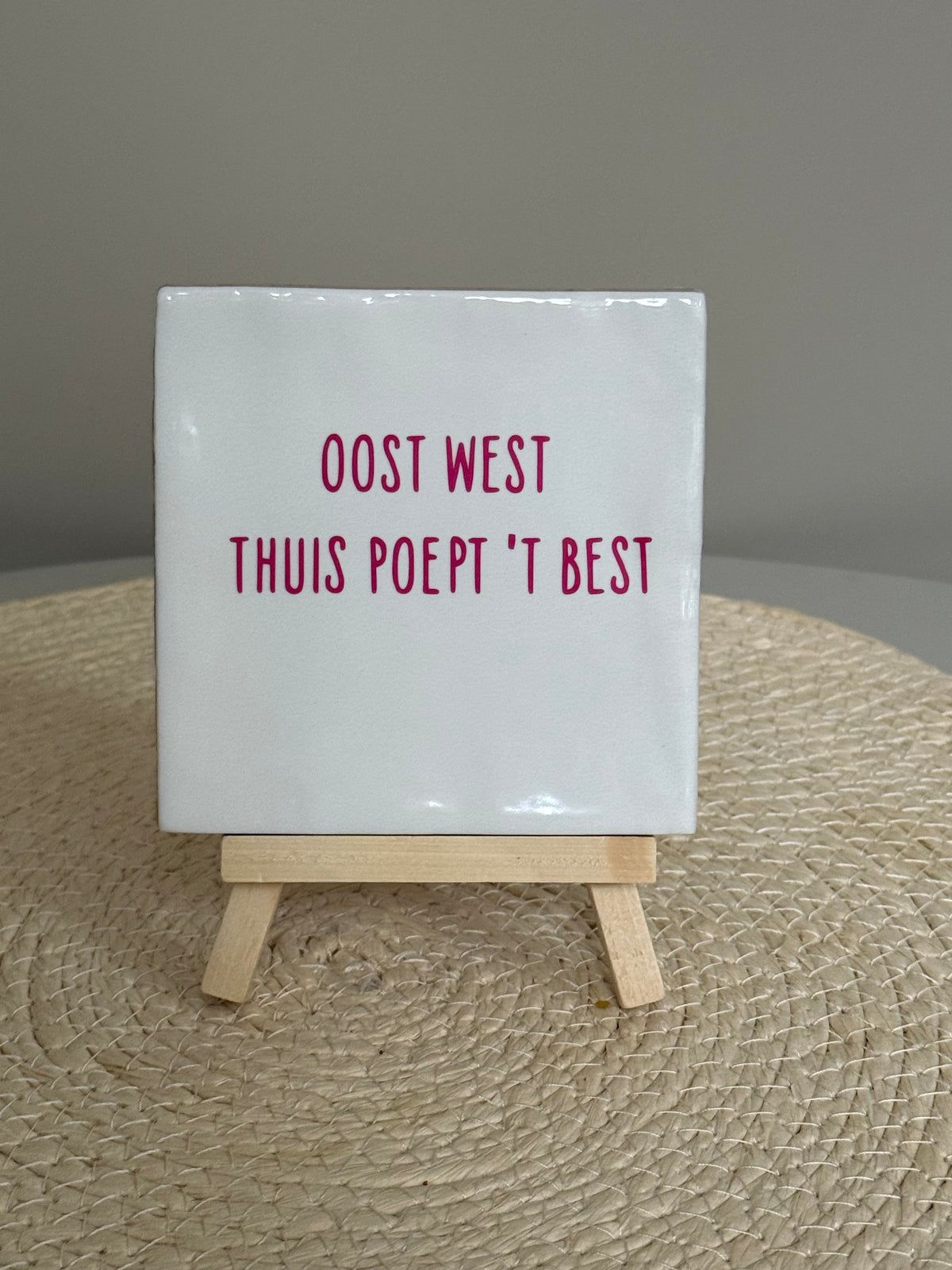 Tegeltje Oost West, Thuis Poept 't Best | Diverse kleuren