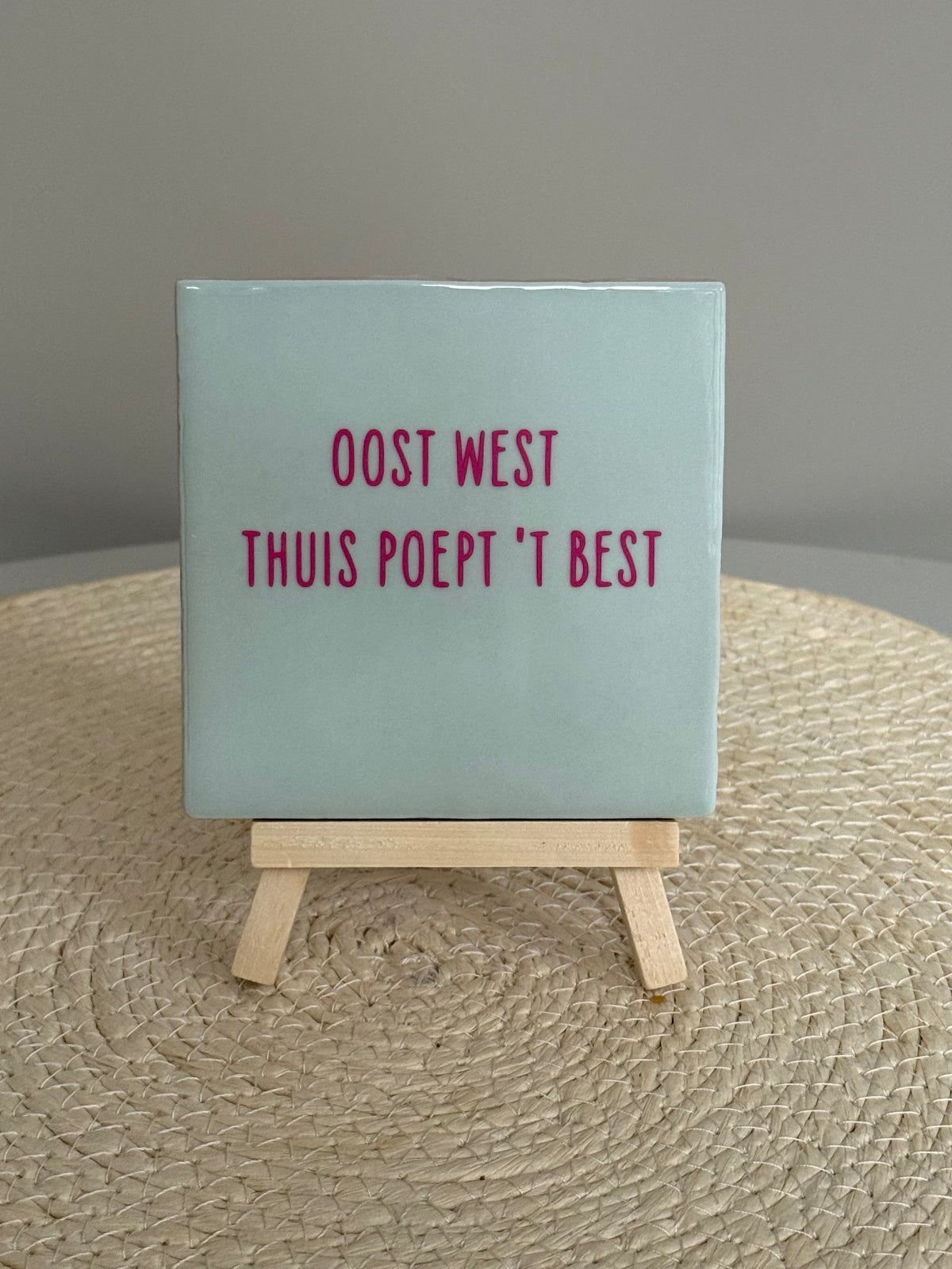 Tegeltje Oost West, Thuis Poept 't Best | Diverse kleuren