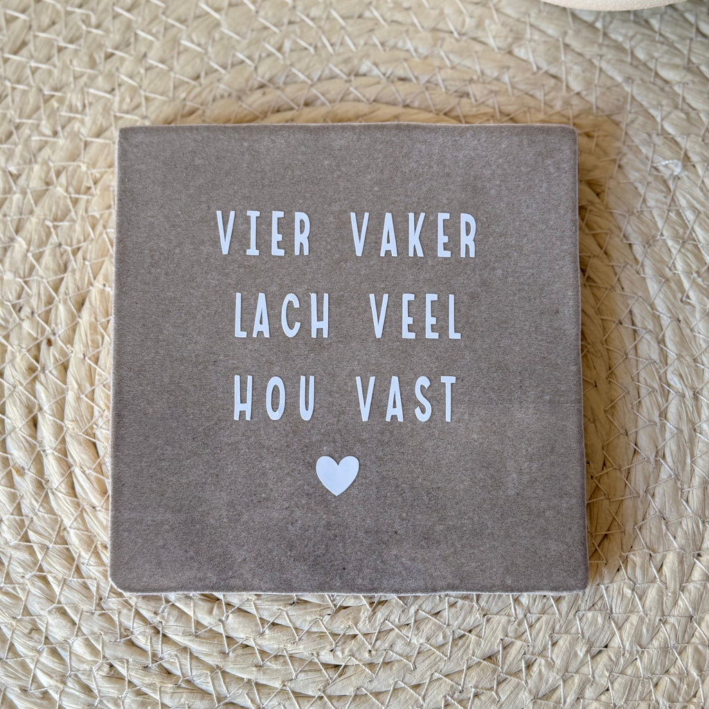 Tegeltje Vier Vaker, Lach Meer, Hou Vast | Diverse kleuren